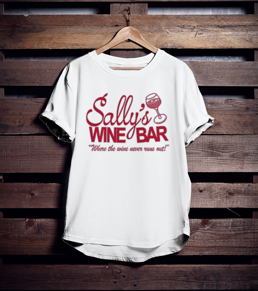 Sally's Wine Bar Where The Wine Never Runs Out T-Shirt