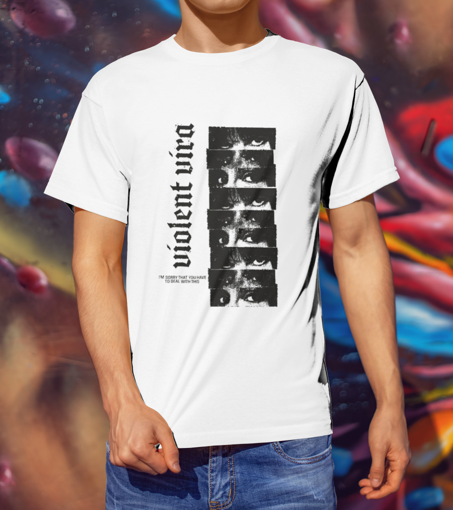 Violent Vira Sorry You Have To Deal With This False Reaction Eyes T-Shirt