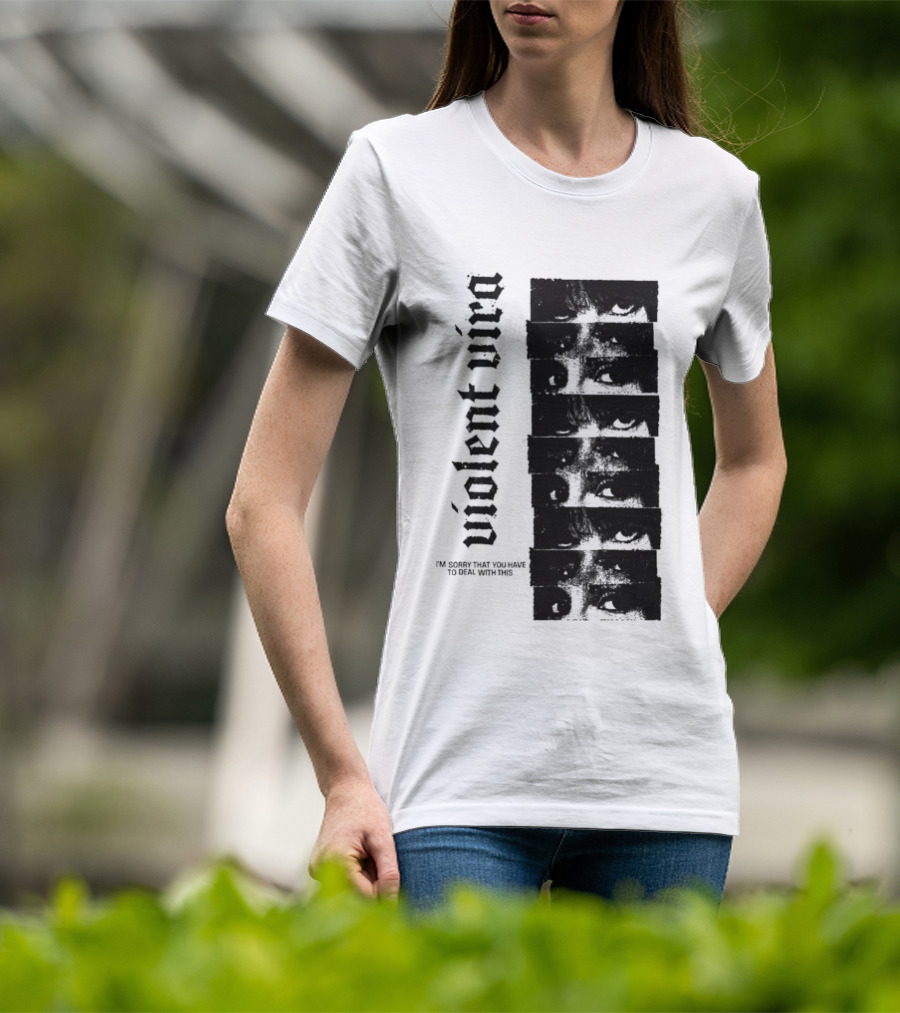Violent Vira Sorry You Have To Deal With This False Reaction Eyes T-Shirt
