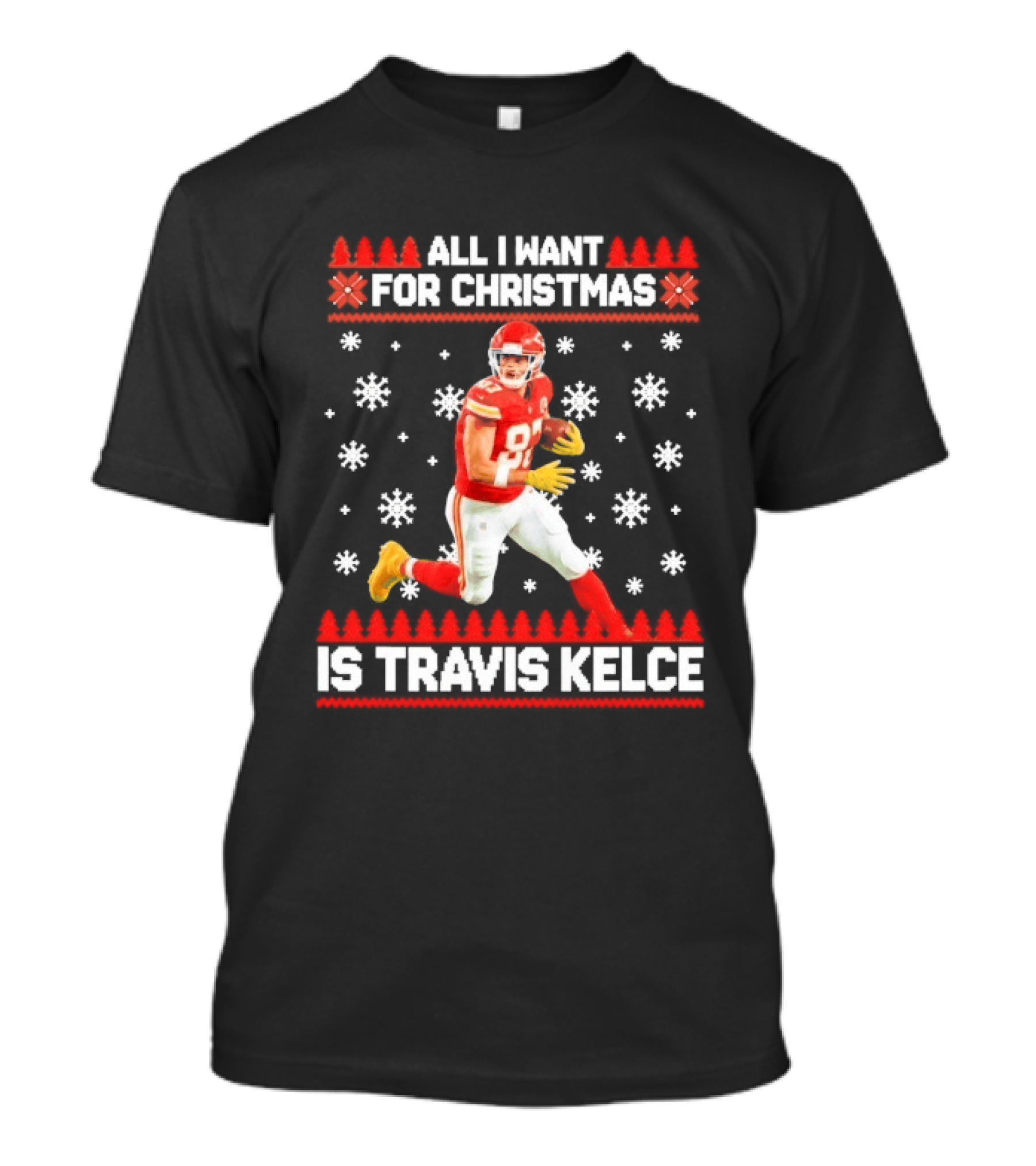 All I Want For Christmas Is Travis Kelce Ugly Football Holiday Sweater Featuring NFL Tight End T-Shirt