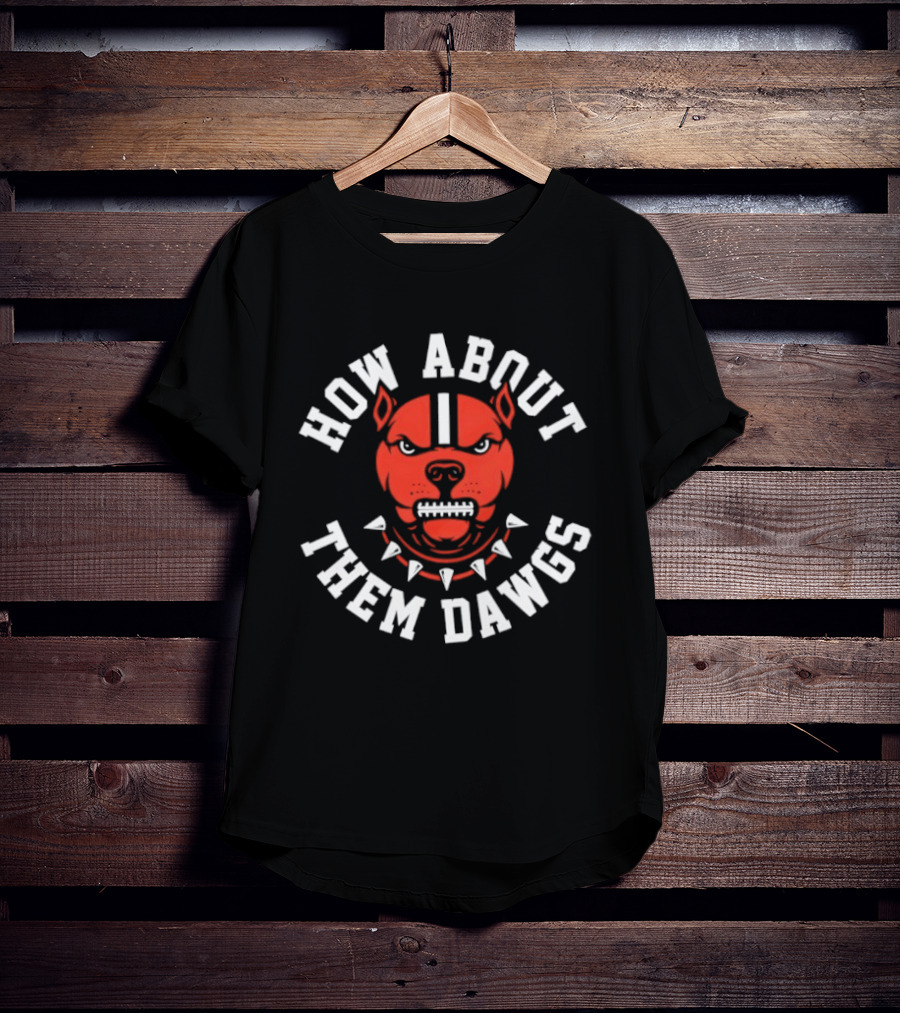Cleveland Browns How About Them Dawgs Football Fan T-Shirt
