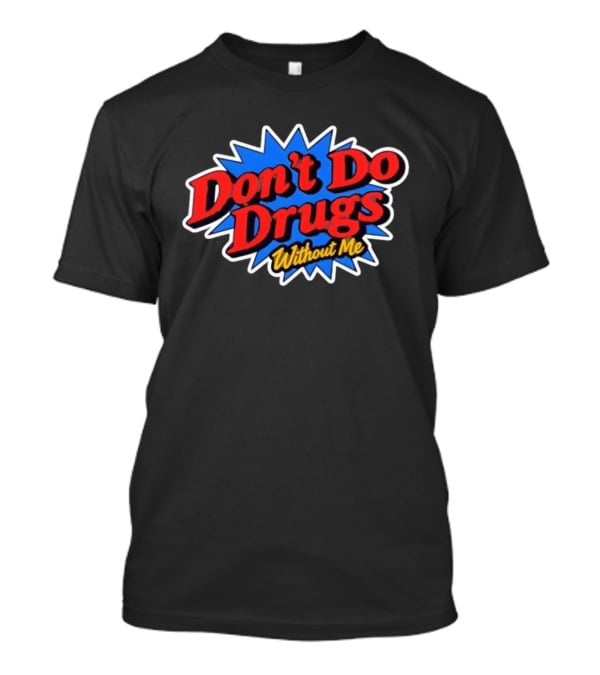Don't Do Drugs Without Me Humor Bold Retro Text Burst T-Shirt