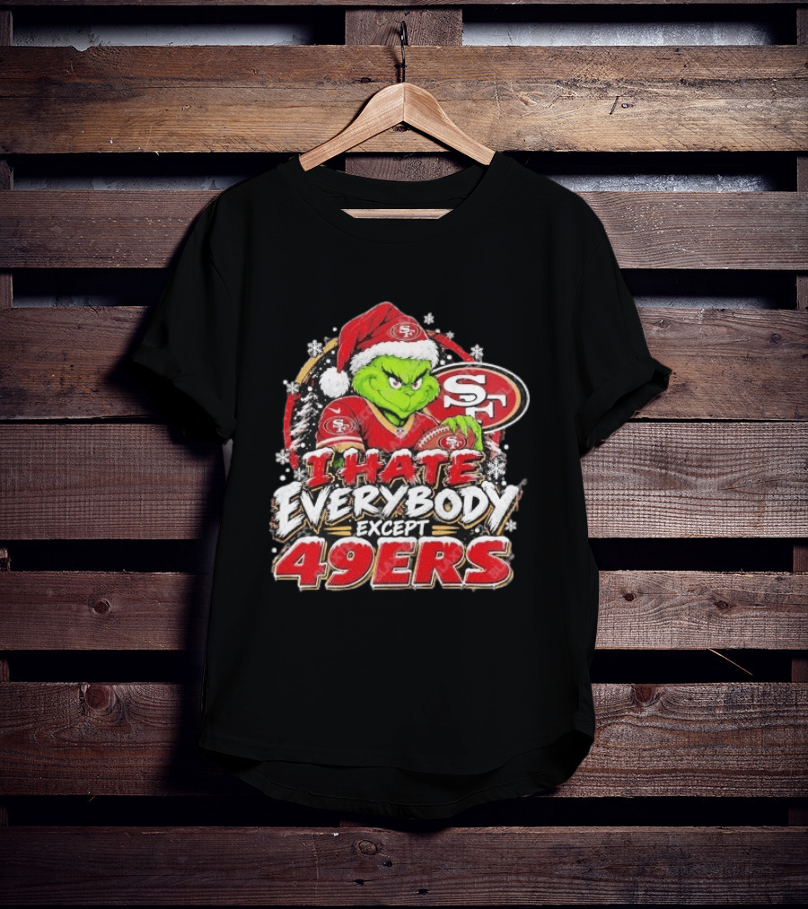I Hate Everybody Except 49ers Fans Grinch San Francisco 49ers Christmas Holiday T-Shirt