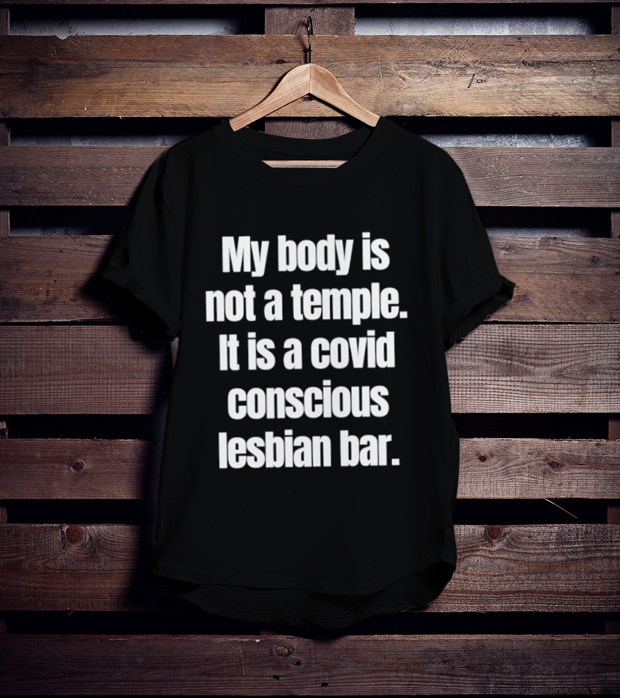 My Body Is Not A Temple It Is A Covid Conscious Lesbian Bar T-Shirt