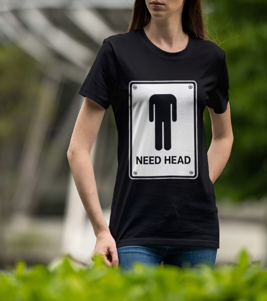Need Head Minimalist Stick Figure Humor Sign T-Shirt