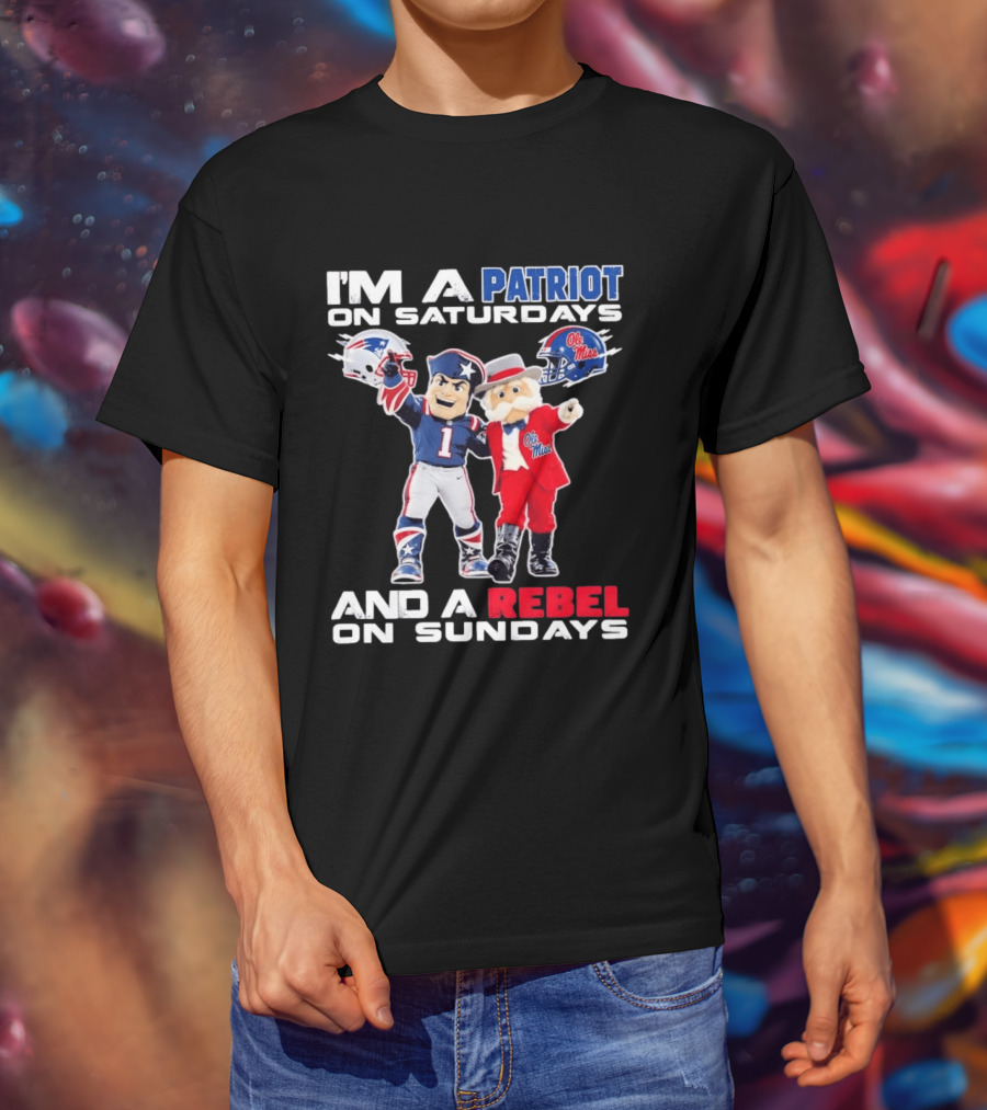 I'm A Patriot On Saturdays Ole Miss Rebels And A Rebel On Sundays New England Patriots T-Shirt