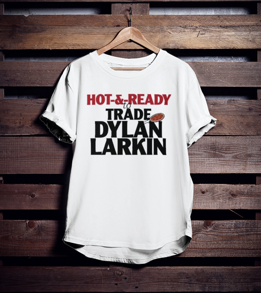 Hot And Ready To Trade Dylan Larkin Pizza T-Shirt