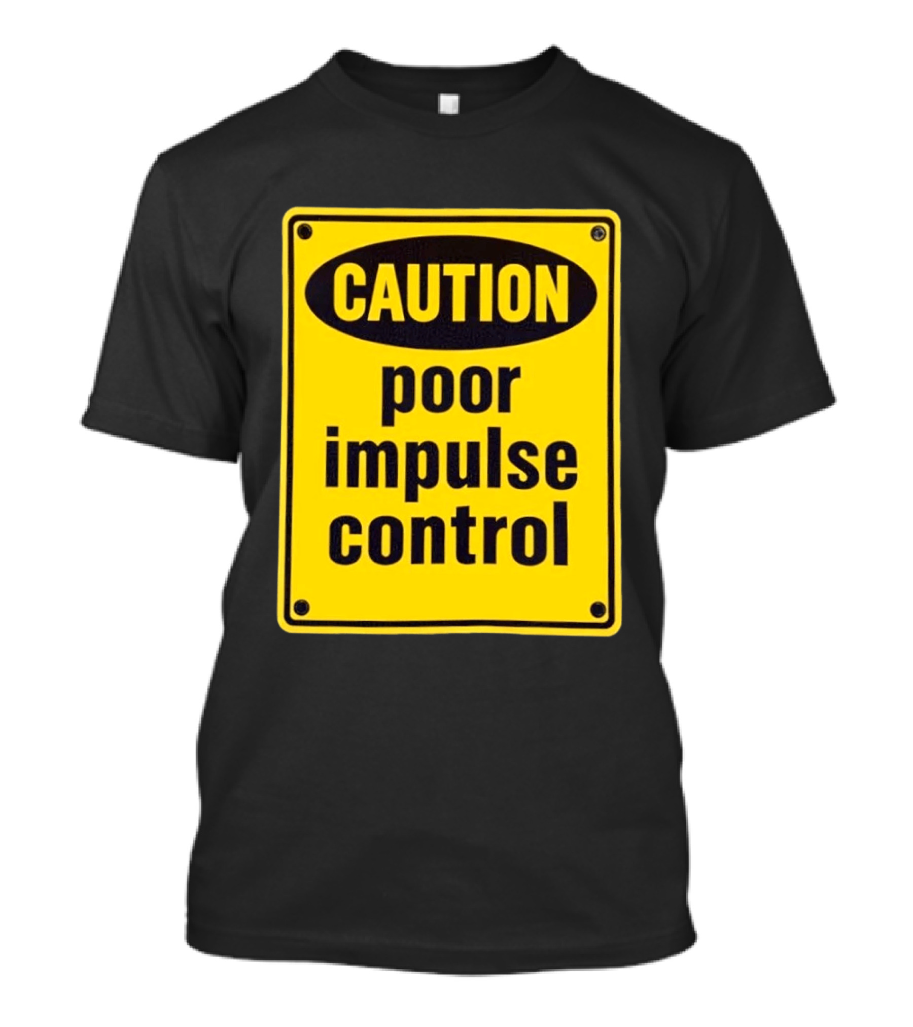 Caution Poor Impulse Control Sign Yellow Warning T-Shirt