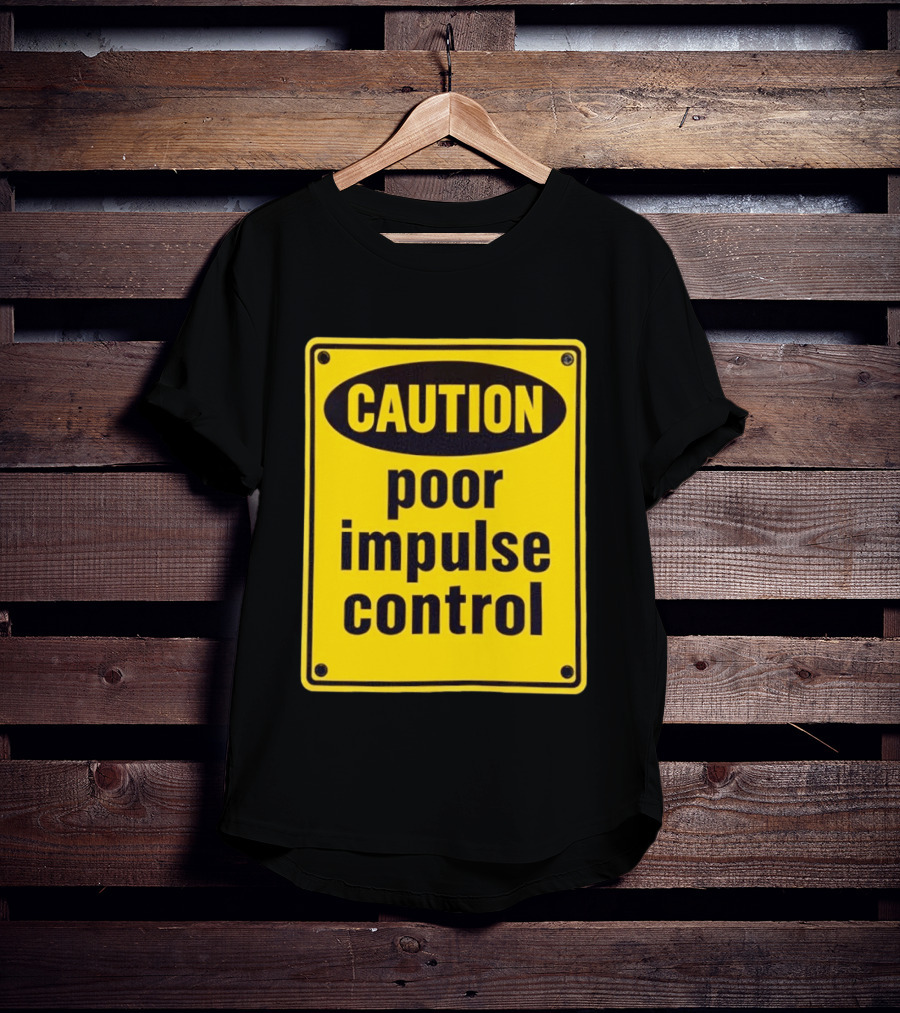 Caution Poor Impulse Control Sign Yellow Warning T-Shirt