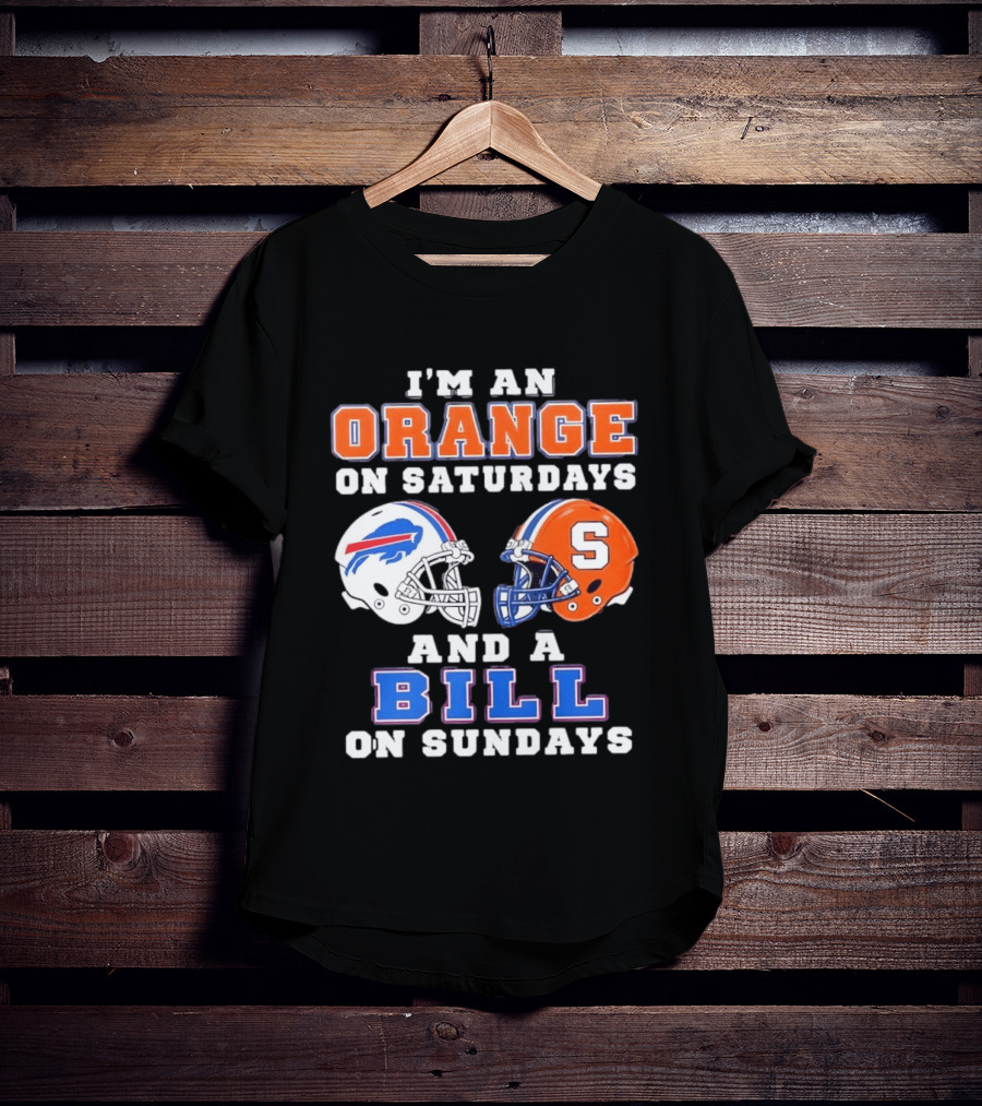 I'm An Orange Syracuse Fan On Saturdays And A Buffalo Bills Supporter On Sundays T-Shirt