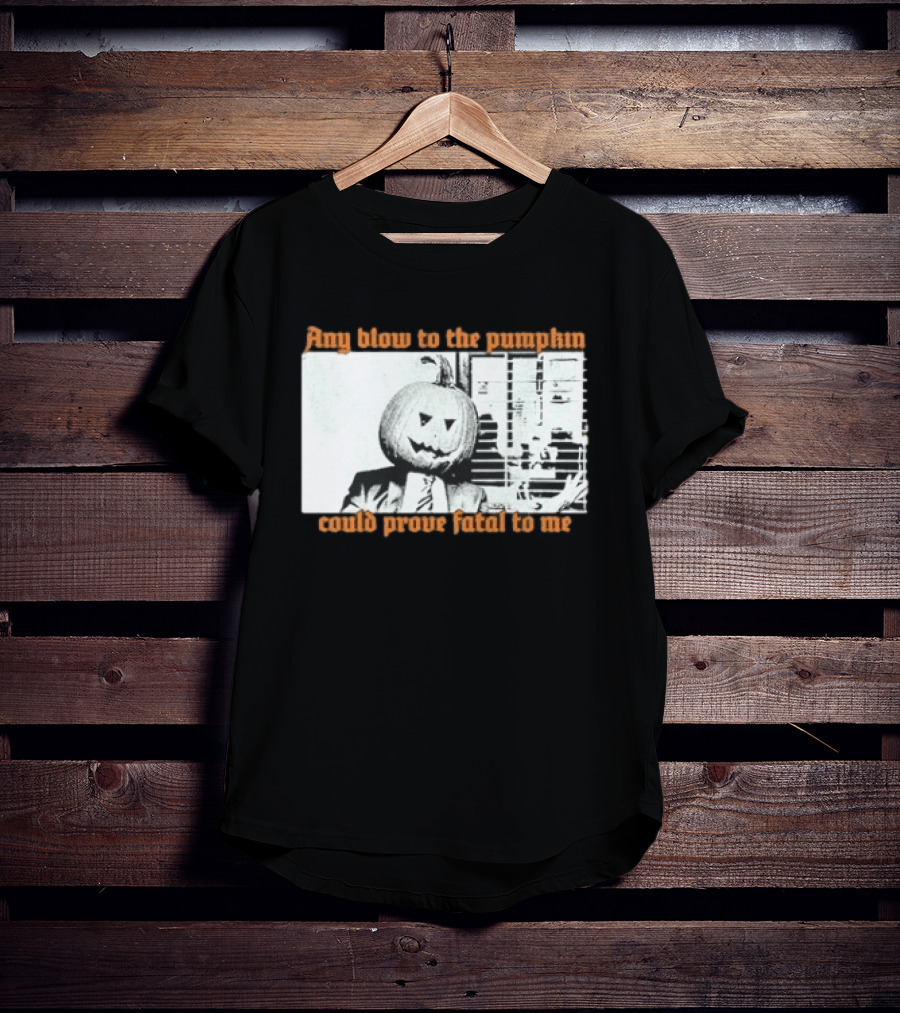 The Acacia Strain Any Blow To The Pumpkinhead Could Prove Fatal To Me Halloween Horror T-Shirt
