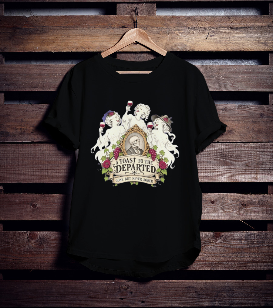 A Toast To The Departed Gone But Never Sober Halloween Ghosts With Wine Glasses And Skeleton T-Shirt