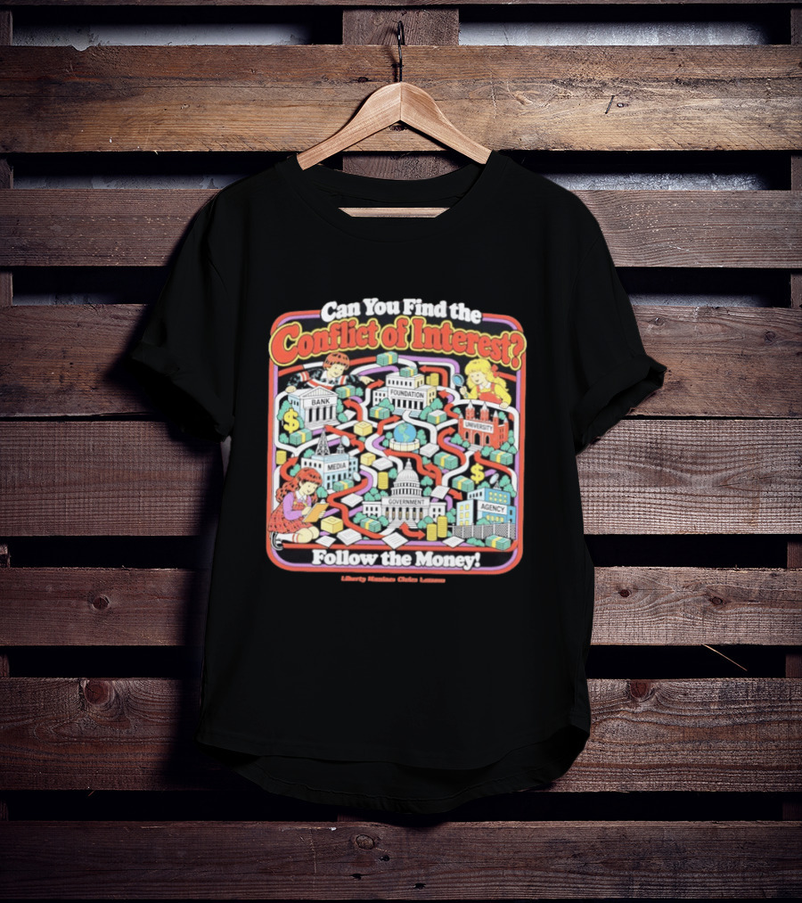 Can You Find The Conflict Of Interest Follow The Money Bank Foundation University Media Government Agency T-Shirt