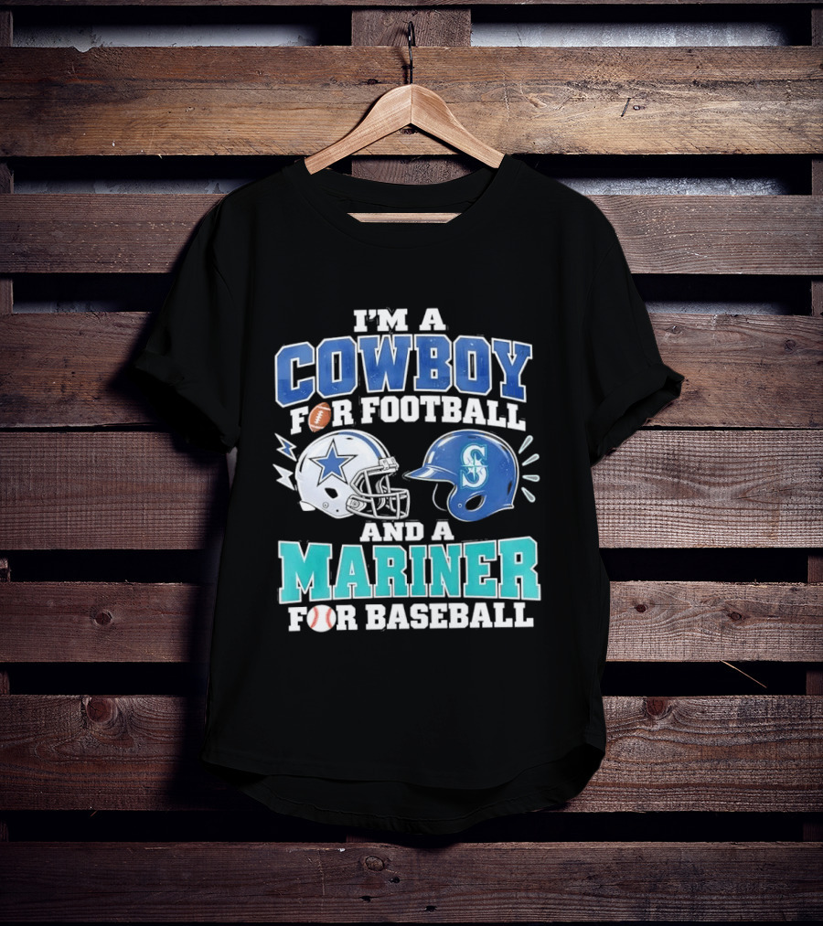 I'm A Cowboy For Football And A Mariner For Baseball T-Shirt