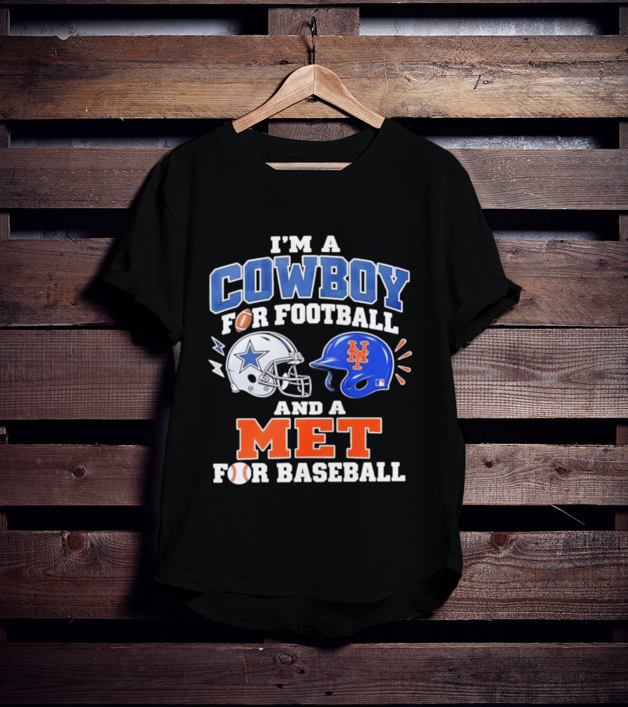I'm A Cowboy For Football And A Met For Baseball Fan T-Shirt