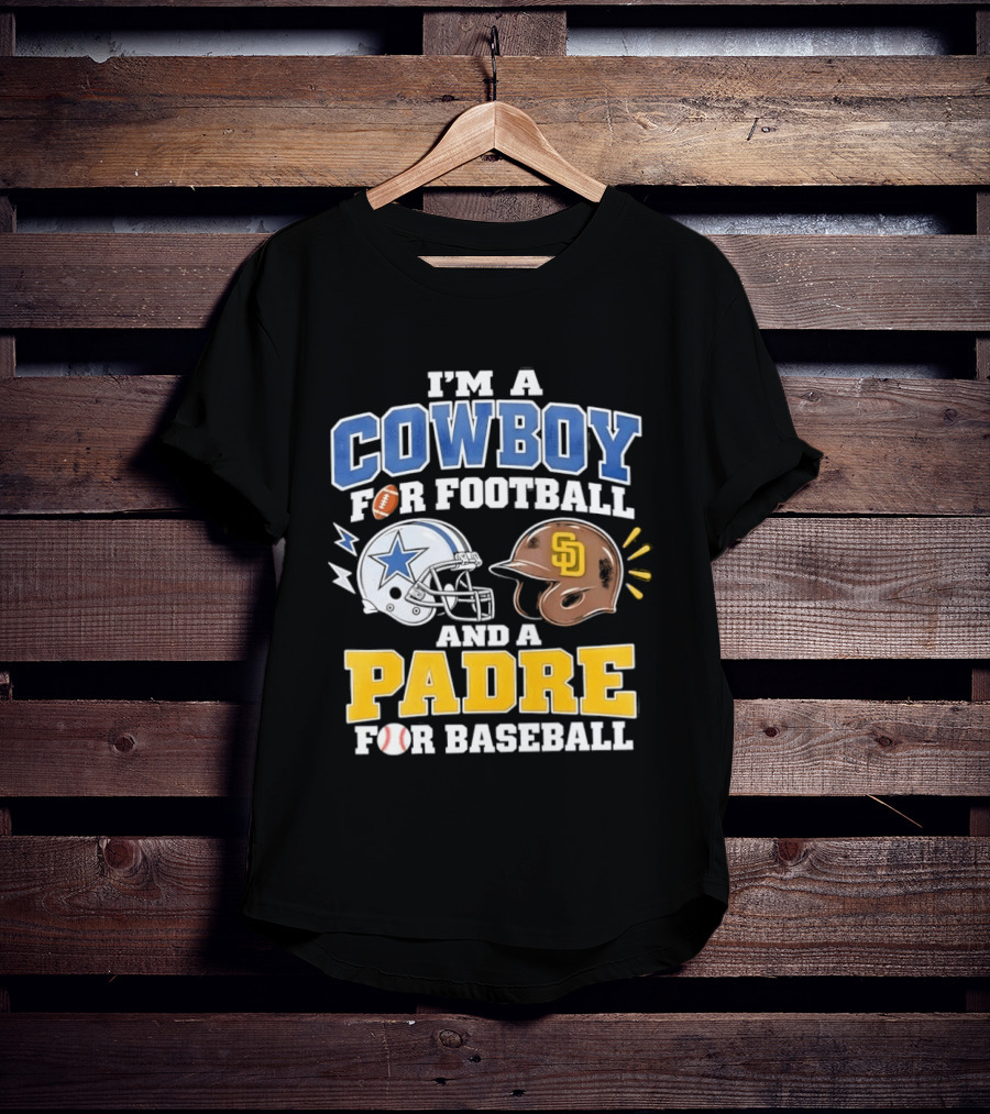 I'm A Cowboy For Football And A Padre For Baseball Sports Fan T-Shirt