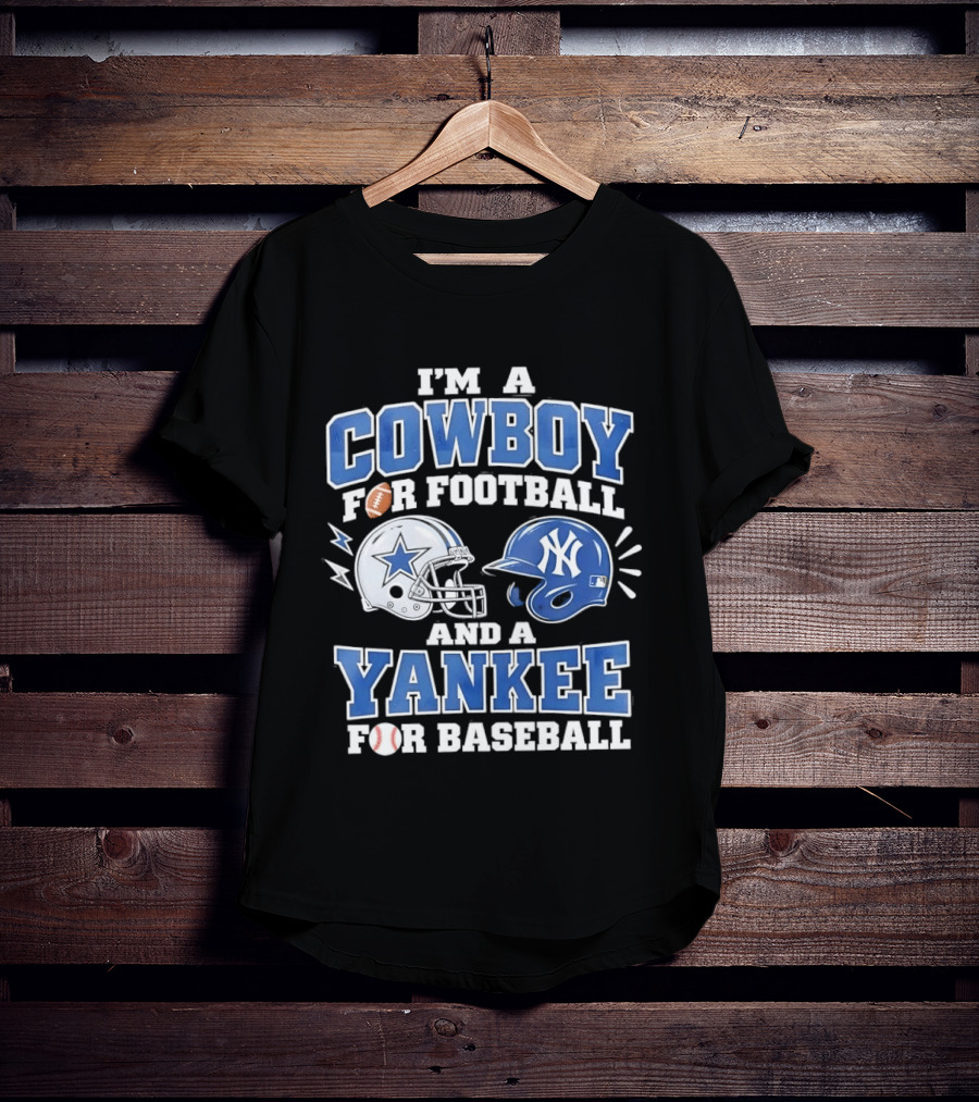I'm A Cowboy For Football And A Yankee For Baseball Helmet T-Shirt