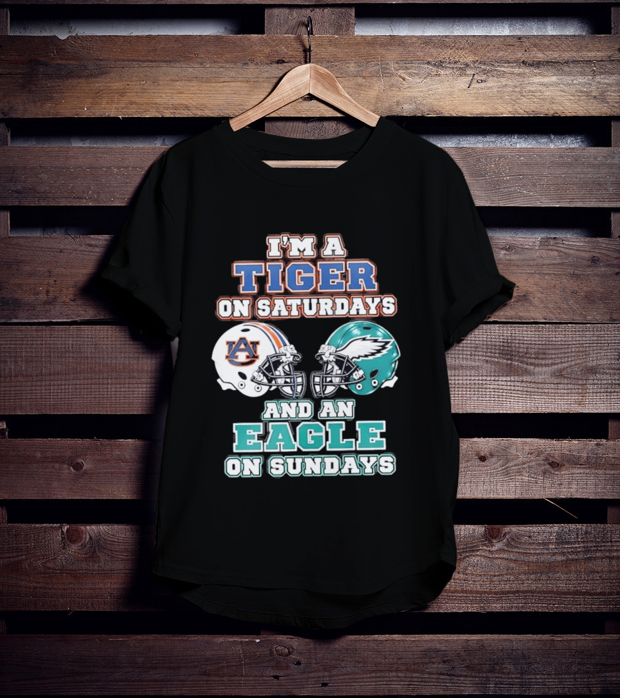 I'm A Tiger On Saturdays Auburn And An Eagle On Sundays Eagles Football T-Shirt