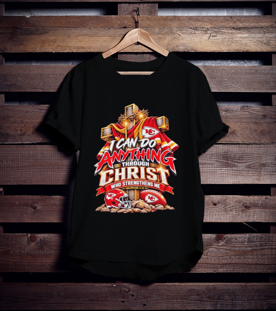 Kansas City Chiefs I Can Do Anything Through Christ Who Strengthens Me Philippians 4:13 T-Shirt