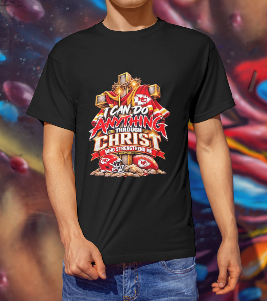 Kansas City Chiefs I Can Do Anything Through Christ Who Strengthens Me Philippians 4:13 T-Shirt