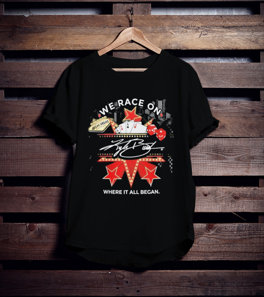 Kyle Busch We Race On Las Vegas Poker Where It All Began T-Shirt