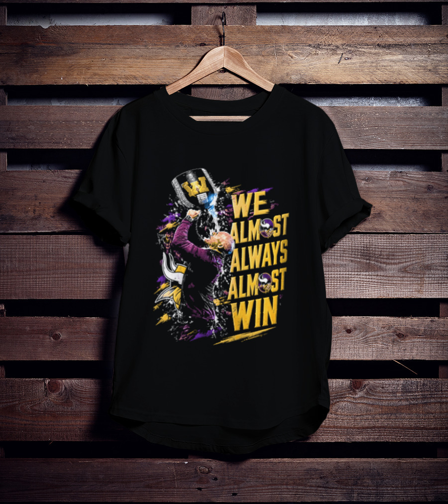 We Almost Always Almost Win Minnesota Vikings Football Fan Celebration T-Shirt