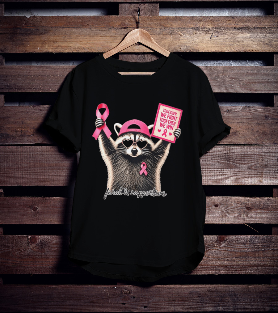 Feral And Supportive Raccoon Pink Ribbon Together We Fight Together We Win T-Shirt