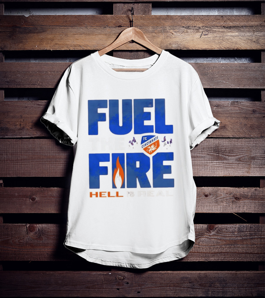 FC Cincinnati Fuel The Fire Hell Is Real T-Shirt