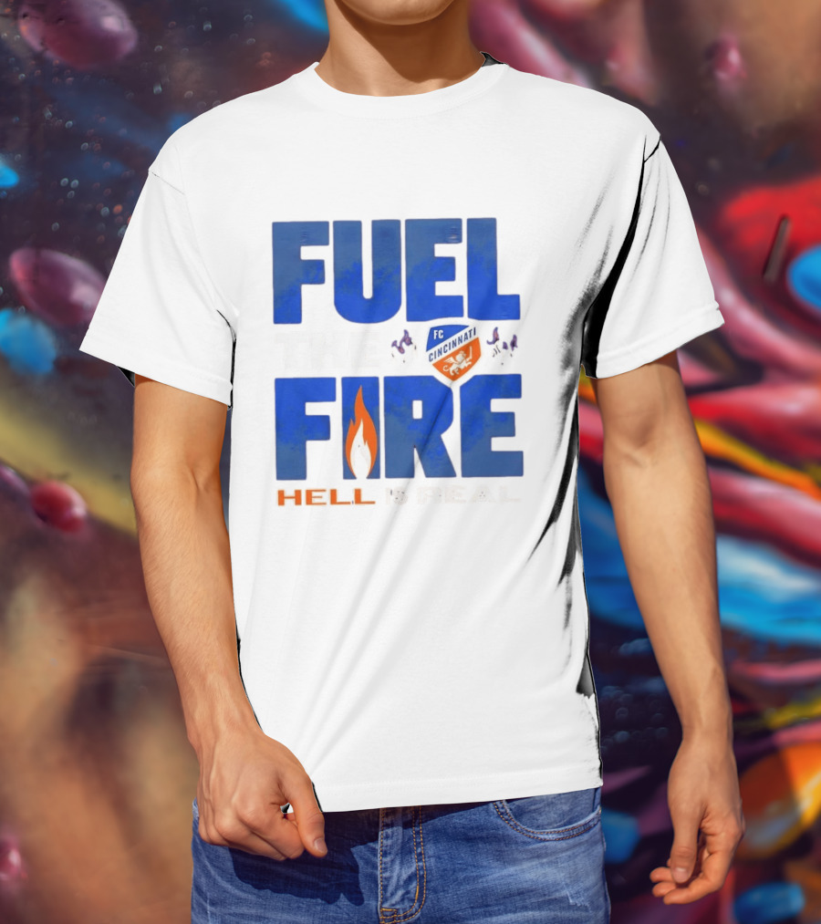 FC Cincinnati Fuel The Fire Hell Is Real T-Shirt