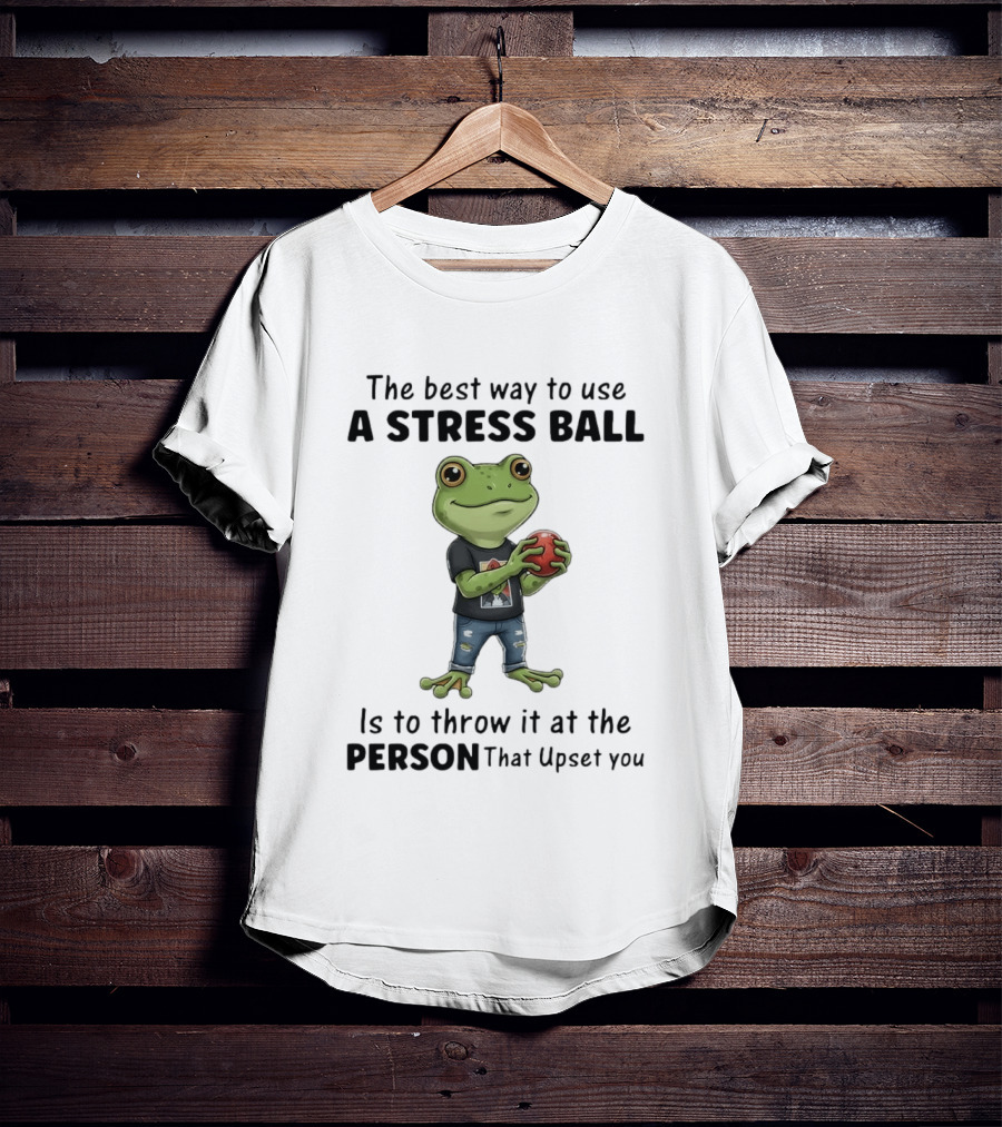 The Best Way To Use A Stress Ball Is To Throw It At The Person That Upset You Frog Holding Stress Ball With Jeans T-Shirt