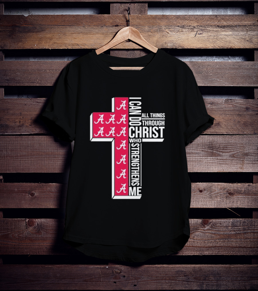 Alabama Crimson Tide I Can Do All Things Through Christ Who Strengthens Me Cross Christian Football Fan T-Shirt