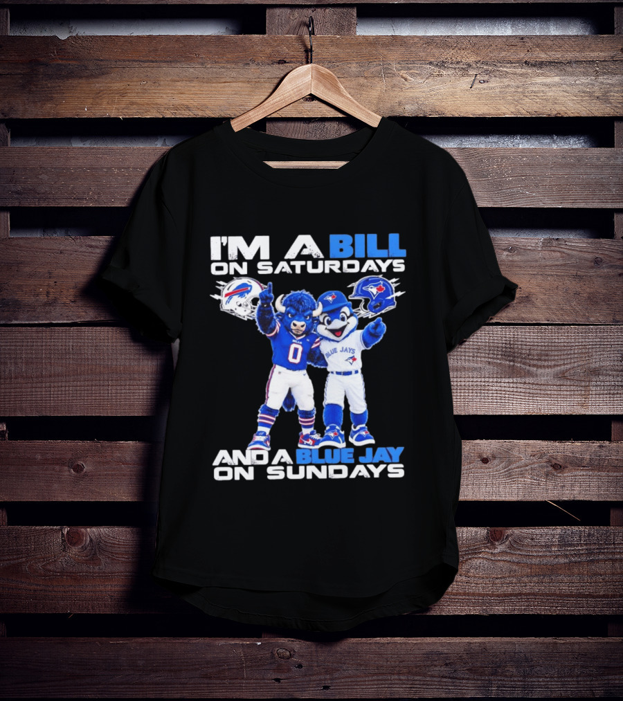 I'm A Bill On Saturdays And A Blue Jay On Sundays Buffalo Bills Blue Jays T-Shirt