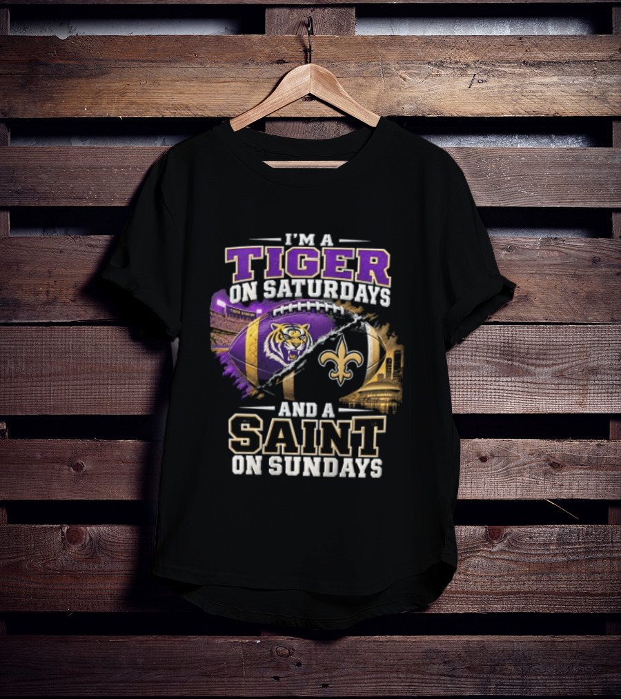 I'm A Tiger On Saturdays And A Saint On Sundays LSU X New Orleans T-Shirt