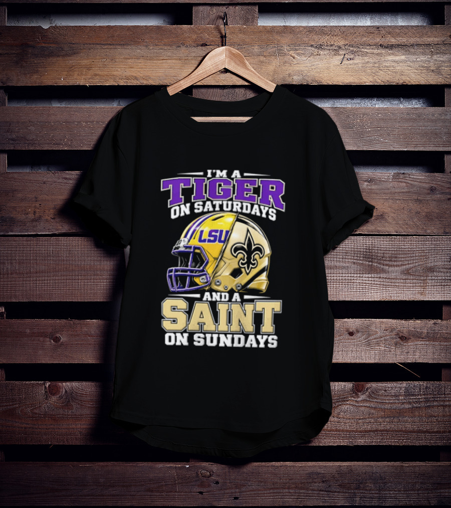 I'm A Tiger On Saturdays And A Saint On Sundays LSU Helmet Fleur De Lis Football Fan T-Shirt