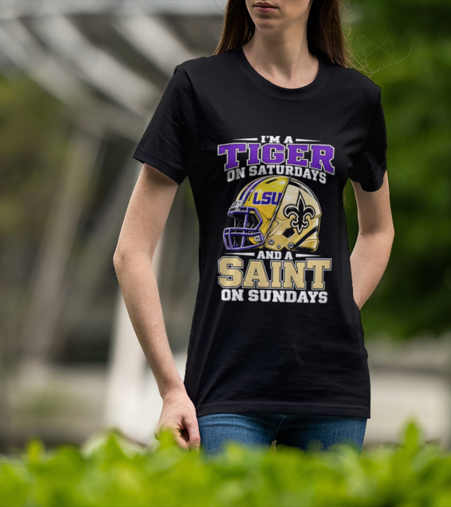 I'm A Tiger On Saturdays And A Saint On Sundays LSU Helmet Fleur De Lis Football Fan T-Shirt