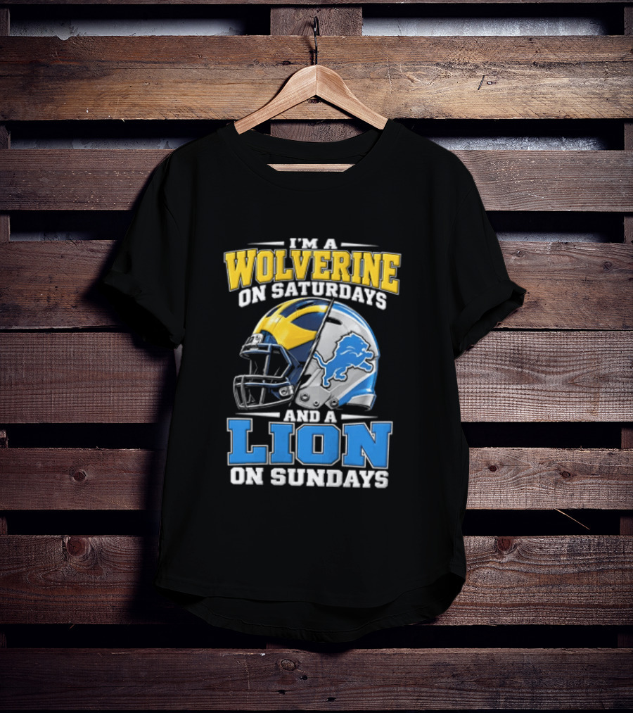 IM A Wolverine On Saturdays And A Lion On Sundays Michigan Wolverines Detroit Lions Football Helmets T-Shirt