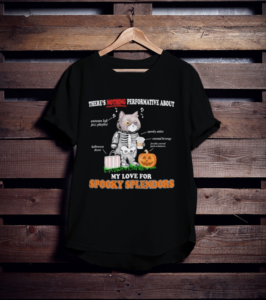 There's Nothing Performative About My Love For Spooky Splendors Autumn Vibes Halloween Decor Pumpkin Cat T-Shirt