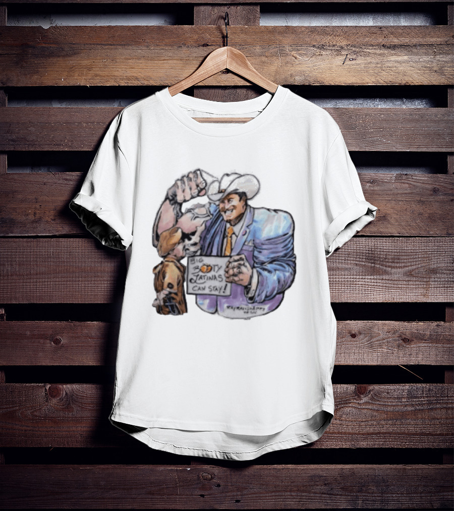 Big Booty Latinas Can Stay 2025 Cowboy Funny Sign T-Shirt