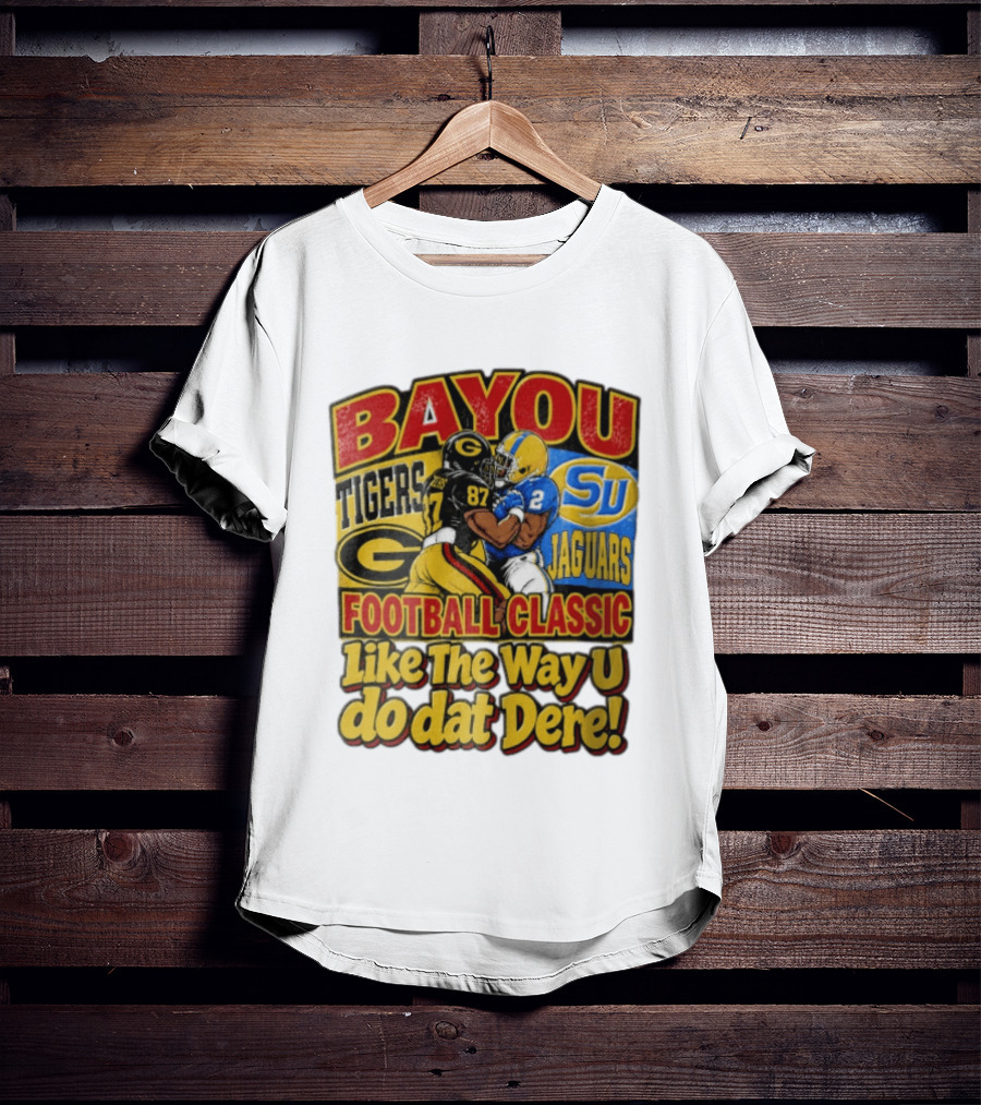 Bayou Classic Grambling State Tigers Vs Southern University Jaguars Football Like The Way U Do Dat Dere T-Shirt