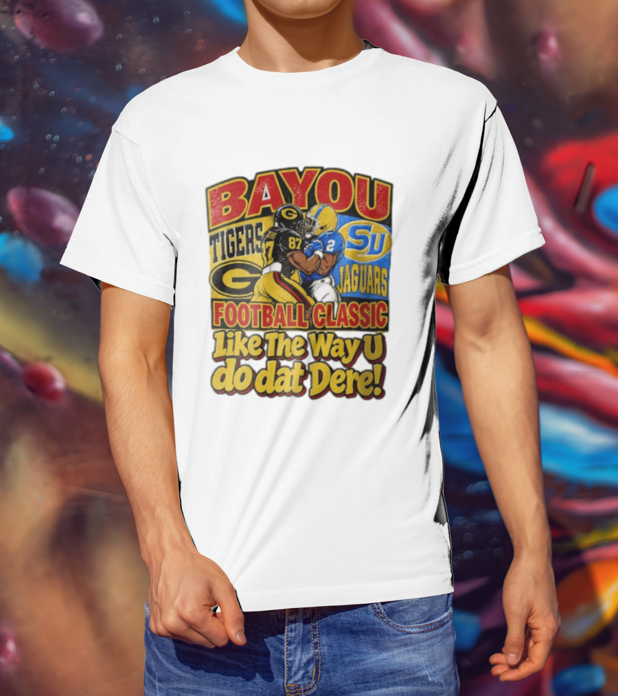 Bayou Classic Grambling State Tigers Vs Southern University Jaguars Football Like The Way U Do Dat Dere T-Shirt