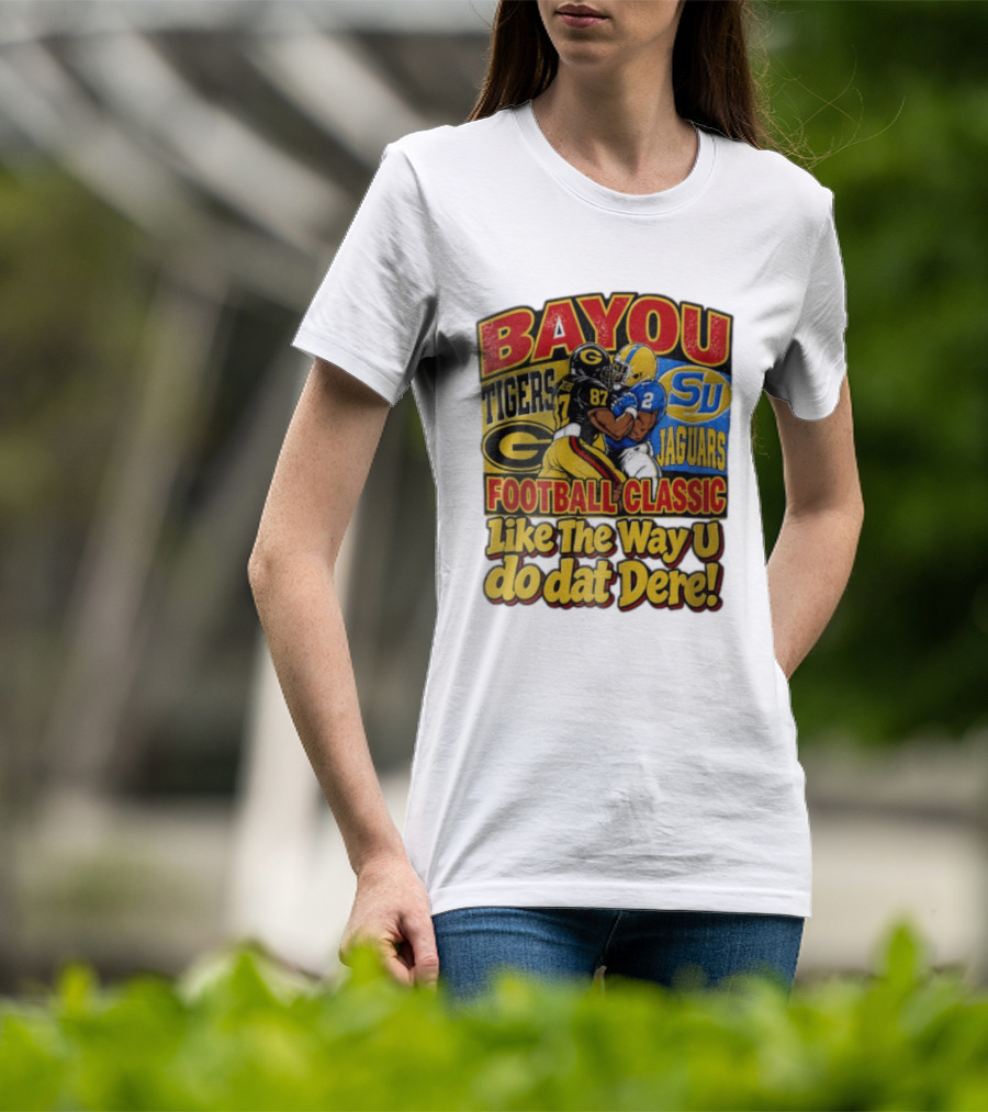 Bayou Classic Grambling State Tigers Vs Southern University Jaguars Football Like The Way U Do Dat Dere T-Shirt