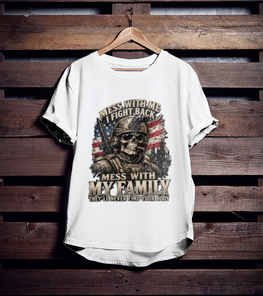 Mess With Me I Fight Back Skull Soldier American Flag They'll Never Find Your Body T-Shirt