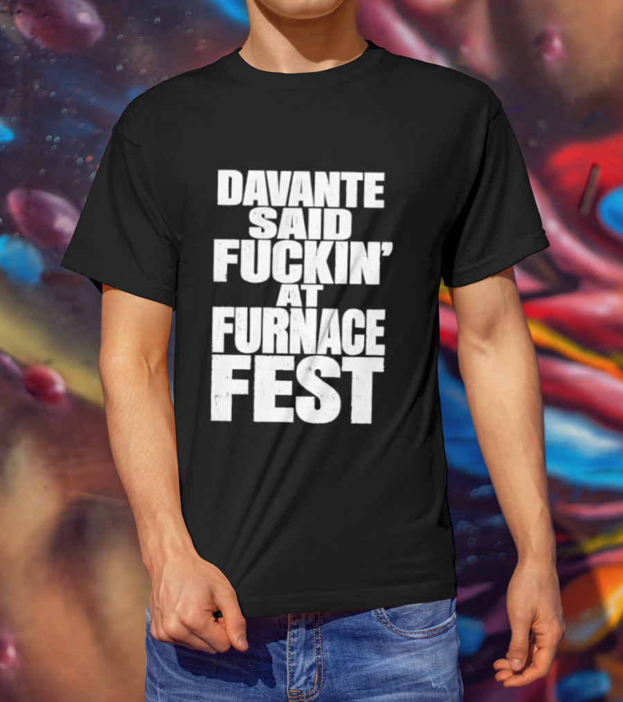 Davante Said Fuckin' At Furnace Fest T-Shirt