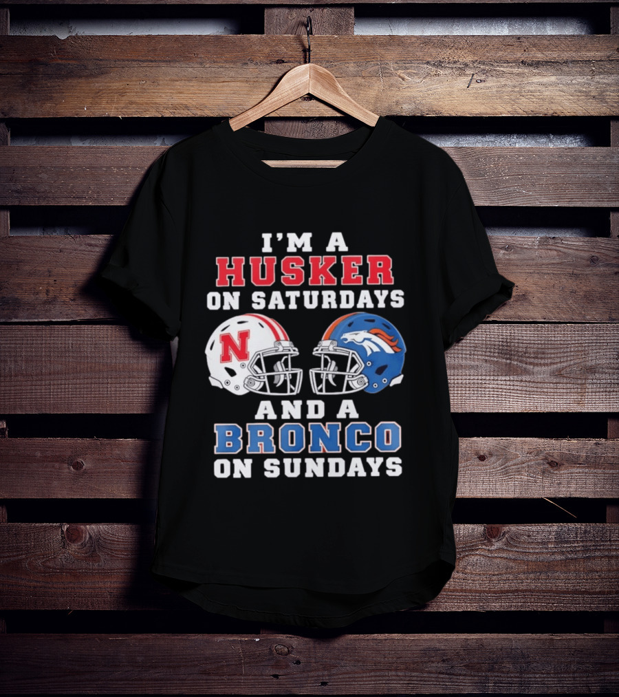 I'm A Husker On Saturdays And A Bronco On Sundays Nebraska And Denver Football T-Shirt