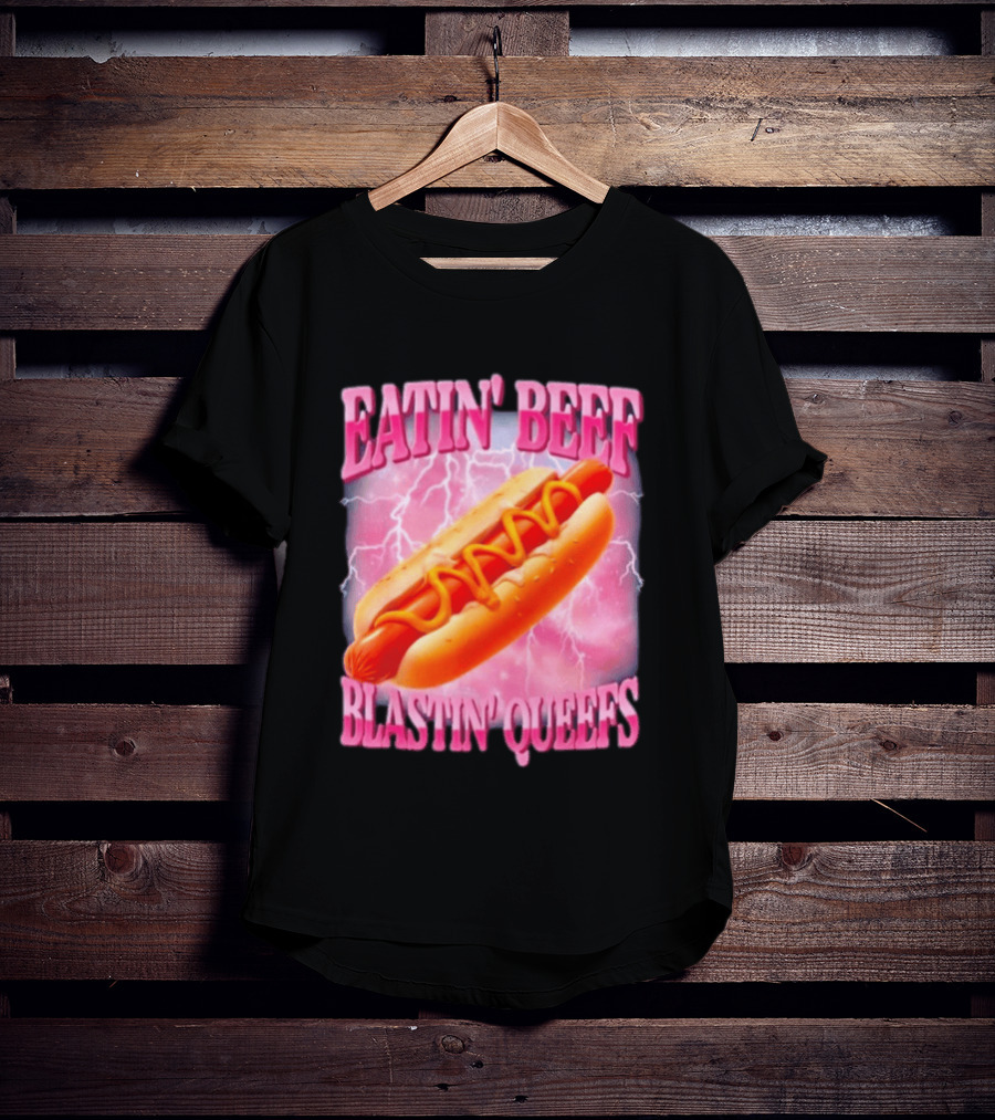 Eatin' Beef Blastin' Queefs Hot Dog T-Shirt