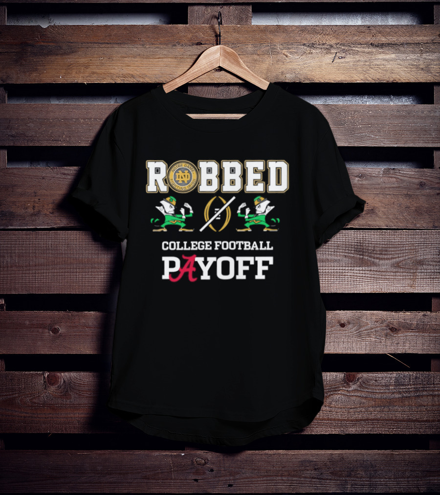 Notre Dame Fighting Irish Robbed College Football Payoff Playoff T-Shirt
