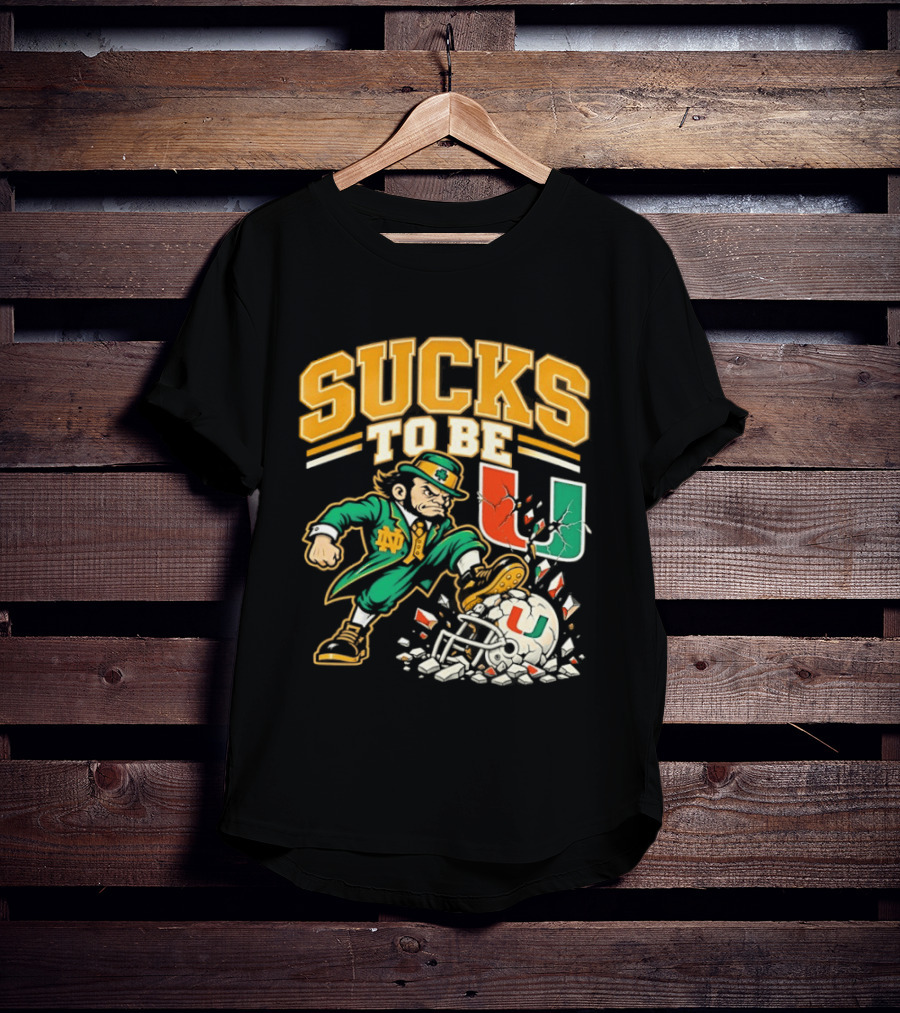 Sucks To Be U Notre Dame Fighting Irish Vs Miami Hurricanes 2026 T-Shirt