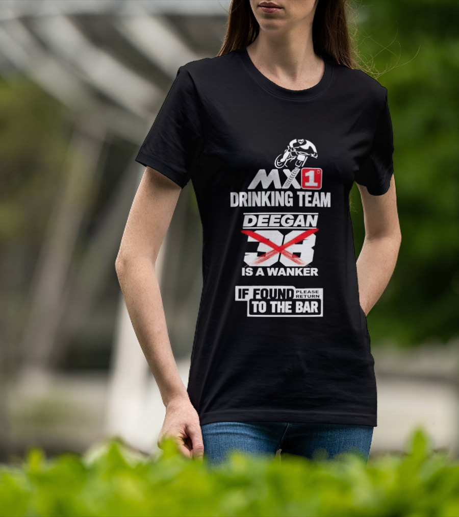 MX1 Drinking Team Deegan 38 Is A Wanker If Found Return To The Bar T-Shirt