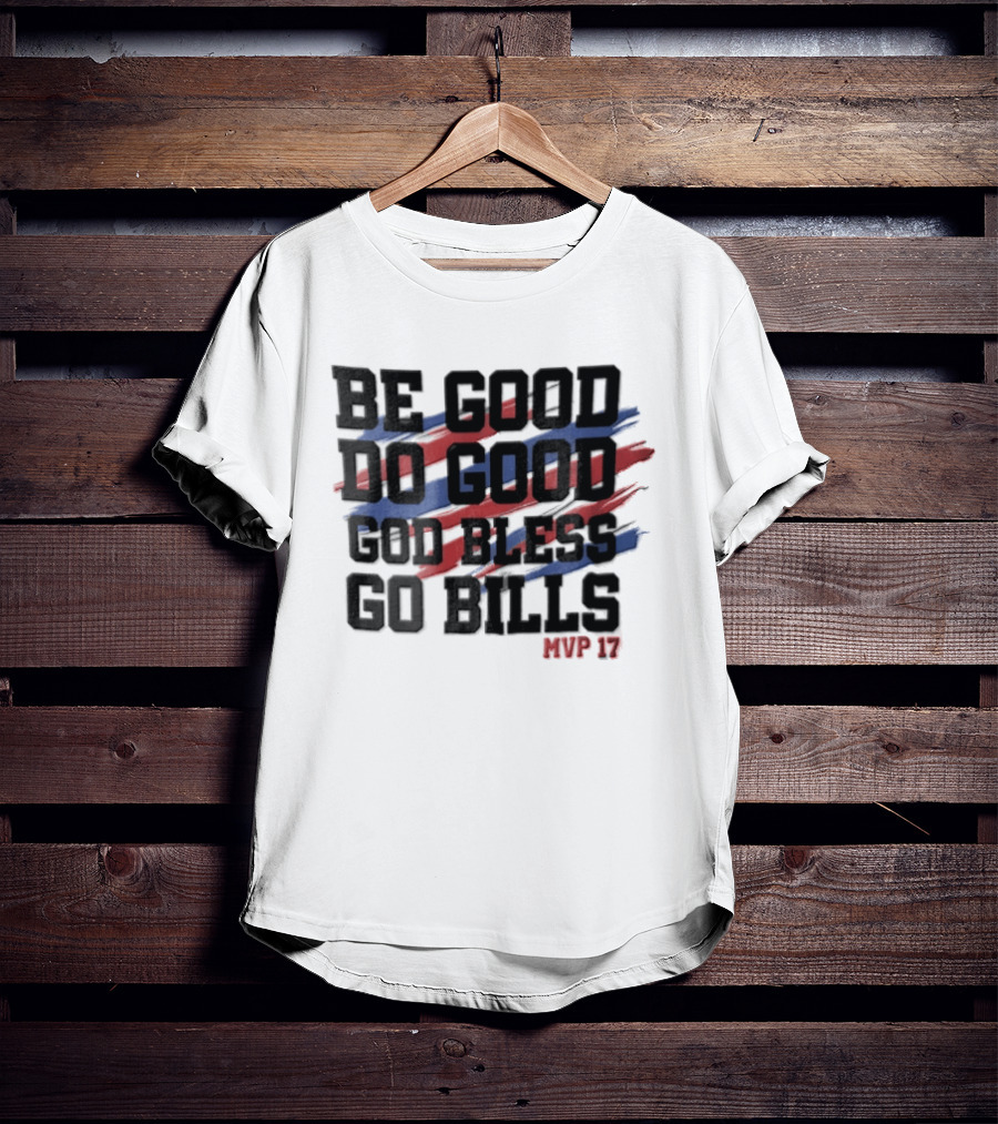 Buffalo Bills Be Good Do Good God Bless Go Bills MVP 17 T-Shirt