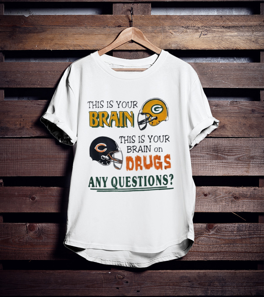 This Is Your Brain Green Bay Packers Helmet Brain On Drugs Chicago Bears Helmet Any Questions T-Shirt